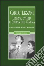 Carlo Lizzani. Cinema, storia e storia del cinema libro