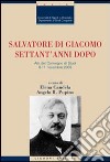 Salvatore Di Giacomo settant'anni dopo. Atti del Convegno di Studi (Napoli, 8-11 novembre 2005) libro