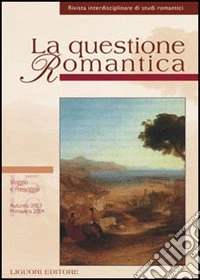 La questione romantica. Rivista interdisciplinare di studi romantici vol. 15-16: Viaggio e paesaggio. Autunno 2003 primavera 2004 libro