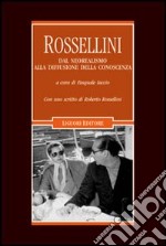 Rossellini. Dal neorealismo alla diffusione della conoscenza libro