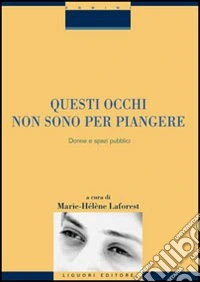 Questi occhi non sono per piangere. Donne e spazi pubblici libro