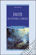 Dante. Lo stupore e l'ordine libro