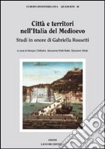 Città e territori nell'Italia del medioevo. Studi in onore di Gabriella Rossetti libro