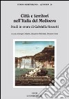 Città e territori nell'Italia del medioevo. Studi in onore di Gabriella Rossetti libro