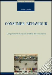 Consumer behaviour. Comportamento d'acquisto e fedeltà del consumatore