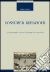 Consumer behaviour. Comportamento d'acquisto e fedeltà del consumatore libro di Quintano Michele
