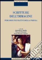 Scritture dell'immagine. Percorsi figurativi della parola. Ediz. illustrata libro