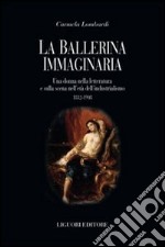 La ballerina immaginaria. Una donna nella letteratura e sulla scena nell'età dell'industrialismo 1832-1908 libro