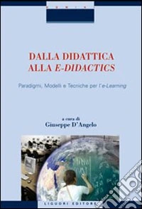 Dalla didattica alla e-didactics. Paradigmi, modelli e tecniche per l'e-learning. Con CD-ROM libro