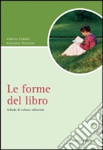 Le forme del libro. Schede di cultura editoriale libro