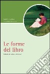 Le forme del libro. Schede di cultura editoriale libro