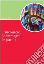 L'inconscio, le immagini, le parole libro