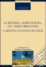 La materia «agricoltura» nel terzo millennio. L'affitto di fondo rustico libro