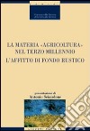 La materia «agricoltura» nel terzo millennio. L'affitto di fondo rustico libro