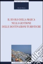 Il ruolo della marca nella gestione delle destinazioni turistiche libro