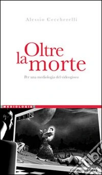 Oltre la morte. Per una mediologia del videogioco