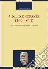 Meglio ignorante che dotto. L'elogio paradossale in prosa nel Cinquecento libro di Figorilli M. Cristina