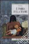 L'ombra della madre libro