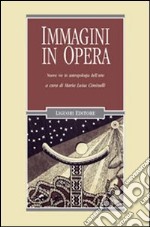 Immagini in opera. Nuove vie in antropologia dell'arte libro