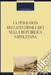 La pedagogia dei catechismi laici nella Repubblica napoletana libro