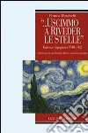 «... Uscimmo a riveder le stelle». Guerra e dopoguerra 1940-1962. Civili in guerra, meridionali in riviera, anziani in montagna libro di Martinelli Franco