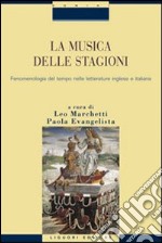 La musica delle stagioni. Vol. 1: Fenomenologia del tempo nelle letterature inglese e italiana libro