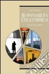 Responsabilità etica d'impresa. Teoria e buone pratiche libro