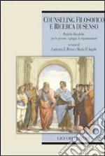 Counseling filosofico e ricerca di senso. Pratiche filosofiche per le persone, i gruppi, le organizzazioni libro