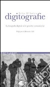 Digitografie. La fotografia digitale nelle pratiche comunicative libro