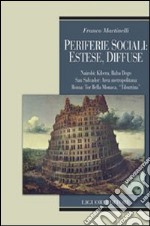 Periferie sociali: estese, diffuse. Nairobi, Kibera, Baba Dogo; San Salvador: Area metropolitana; Roma: Tor Bella Monaca, Tiburtina