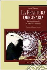 La frattura originaria. Psicologia della mafia tra nichilismo e omnicrazia libro