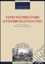 Napoli nell'immaginario letterario dell'Italia unita. Atti del Convegno (Napoli, 6-9 novembre 2006)