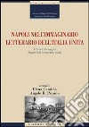Napoli nell'immaginario letterario dell'Italia unita. Atti del Convegno (Napoli, 6-9 novembre 2006) libro