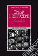 Cinema e recitazione. Dalla chiassosa arte del silenzio all'improvvisazione televisiva. Con DVD