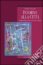 Intorno alla città. Problemi delle periferie in Europa e in Italia libro