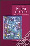 Intorno alla città. Problemi delle periferie in Europa e in Italia libro