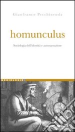 Homunculus. Sociologia dell'identità e autonarrazione libro