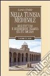 Nella Tunisia medievale. Architettura e decorazione islamica (IX-XVI secolo) libro di Hadda Lamia