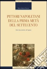 Pittori napoletani della prima metà del settecento. Dal documento all'opera. Ediz. illustrata libro