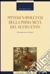 Pittori napoletani della prima metà del settecento. Dal documento all'opera. Ediz. illustrata libro