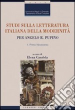 Studi sulla letteratura italiana della modernità. Per Angelo R. Pupino. Primo Novecento-Dal secondo Novecento ai giorni nostri