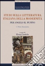 Studi sulla letteratura italiana della modernità. Per Angelo R. Pupino. Primo Novecento-Dal secondo Novecento ai giorni nostri libro