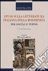 Studi sulla letteratura italiana della modernità. Per Angelo R. Pupino. Primo Novecento-Dal secondo Novecento ai giorni nostri libro