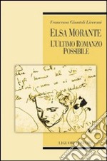 Elsa Morante. L'ultimo romanzo possibile libro