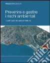 Prevenire e gestire i rischi ambientale. I punti caldi dei pericoli naturali. Ediz. illustrata libro di Bianchi Alessandra