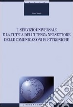 Il servizio universale e la tutela dell'utenza nel settore delle comunicazioni elettroniche libro