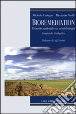 Bioremediation. Il rimedio ambientale con metodi biologici. Compendio divulgativo libro