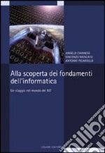 Alla scoperta dei fondamenti dell'informatica. Un viaggio nel mondo dei bit