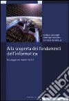 Alla scoperta dei fondamenti dell'informatica. Un viaggio nel mondo dei bit libro di Chianese Angelo Moscato Vincenzo Picariello Antonio