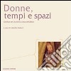 Donne, tempi e spazi. Contributi per una diversa cultura dell'abitare libro